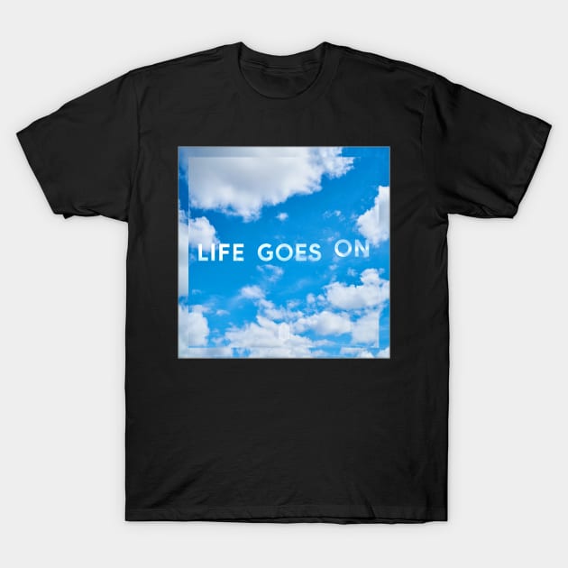 Life Goes On T-Shirt by ZoeDesmedt